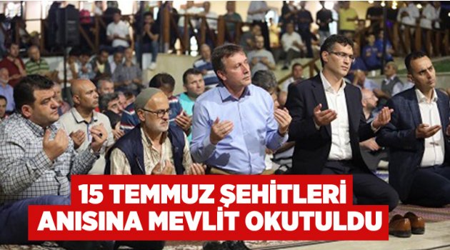 15 Temmuz şehitleri anısına mevlit okutuldu