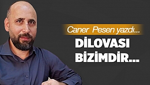 Dilovası bizimdir…