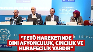 ‘’FETÖ hareketinde dini afyonculuk, cincilik ve hurafecilik vardır’’