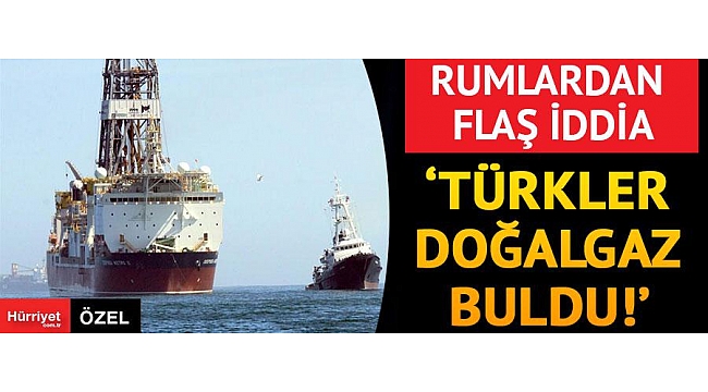 Rumlar'dan flaş iddia! Türkler doğalgaz buldu