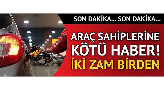 Son dakika... Benzin ve motorine zam