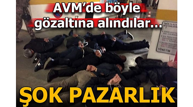 AVM'deki operasyonda böyle gözaltına alındılar