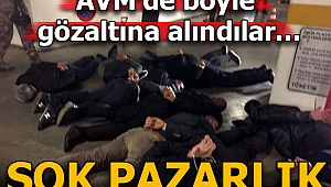 AVM'deki operasyonda böyle gözaltına alındılar