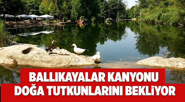 Ballıkayalar Kanyonu doğa tutkunlarını bekliyor