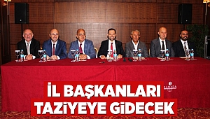 İl Başkanları taziyeye gidecek