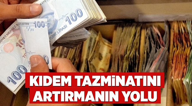 Kıdem tazminatını artırmanın yolu