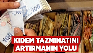 Kıdem tazminatını artırmanın yolu