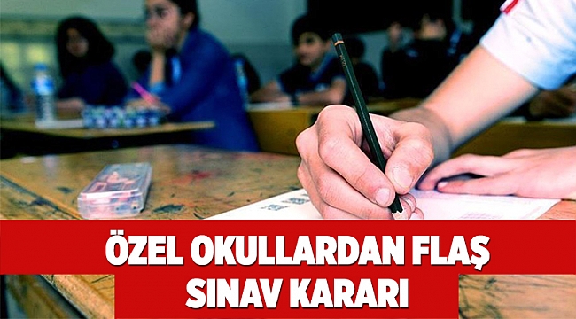 Özel okullardan aş sınav kararı