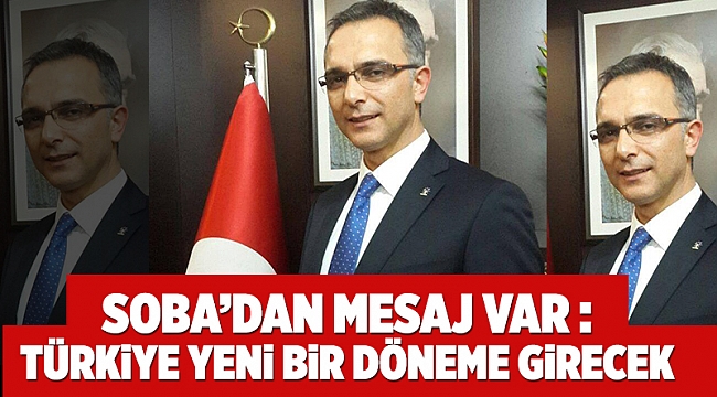 SOBA’dan mesaj var :  türkiye yeni bir döneme giricek