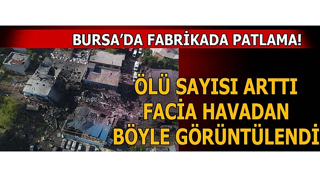 Son dakika: Bursa'da fabrikada patlama! Ölü sayısı yükseldi