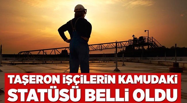 Taşeron işçilerin kamudaki statüsü belli oldu