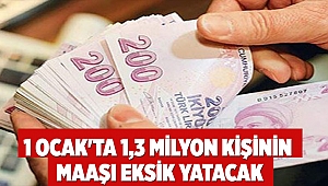 1 Ocak'ta 1,3 milyon kişinin maaşı eksik yatacak