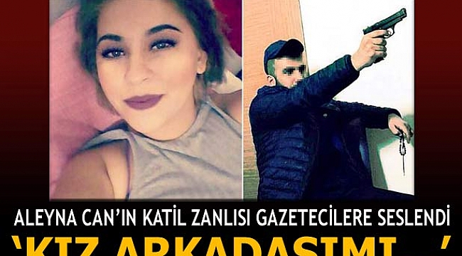 Aleyna Can'ın katil zanlısı adliyeye sevk edildi