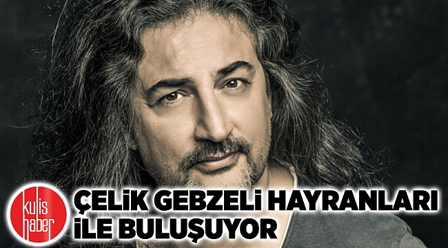 Çelik Gebzeli hayranları ile buluşuyor