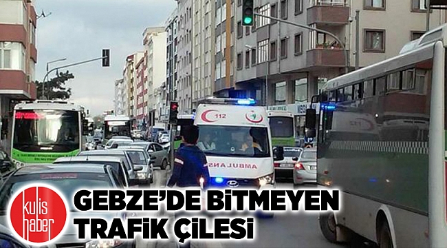 Gebze’de bitmeyen trafik çilesi