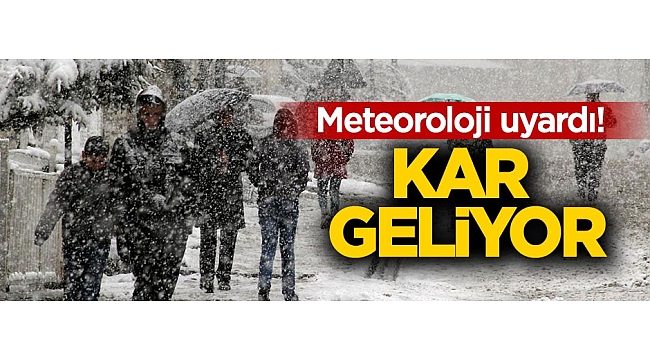 Meteoroloji uyardı! Kar geliyor