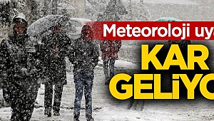 Meteoroloji uyardı! Kar geliyor