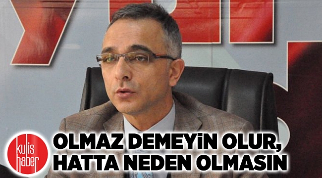 Olmaz demeyin olur, hatta neden olmasın