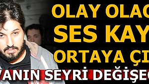 Rıza Sarraf davasının seyrini değiştirecek ses kaydı ortaya çıktı