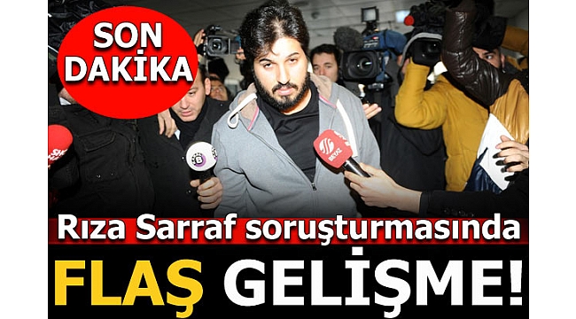 Rıza Sarraf soruşturmasında flaş gelişme!