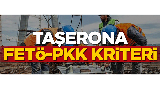 Taşerona FETÖ-PKK kriteri