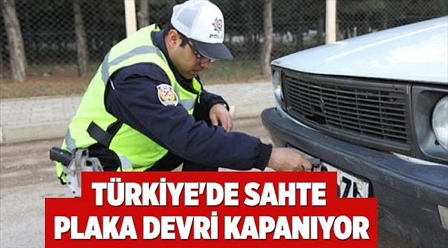 Türkiye'de sahte plaka devri kapanıyor