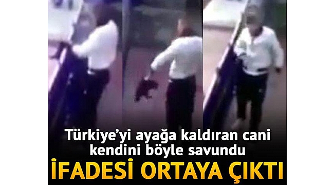 Türkiye’yi ayağa kaldıran caninin ifadesi ortaya çıktı… Kendini böyle savundu