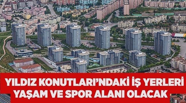 Yıldız Konutları’ndaki iş yerleri yaşam ve spor alanı olacak