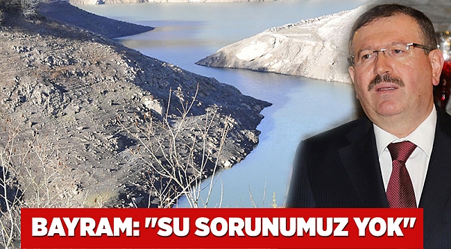 Bayram: "Su sorunumuz yok"