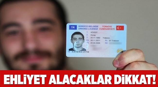 Ehliyet alacaklar dikkat!