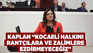 “Kocaeli halkını rantçılara ve zalimlere ezdirmeyeceğiz”