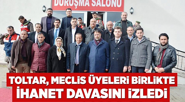 Toltar, meclis üyeleri Birlikte İhanet Davasını izledi