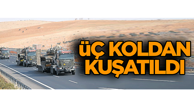 Üç koldan kuşatıldı