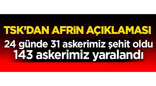 31 askerimiz şehit oldu,143 askerimiz yaralandı