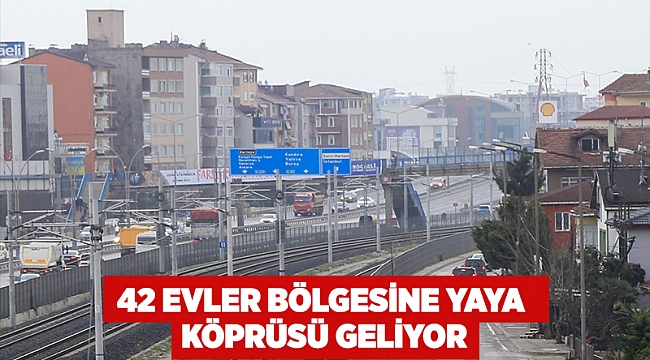 42 Evler bölgesine yaya köprüsü geliyor