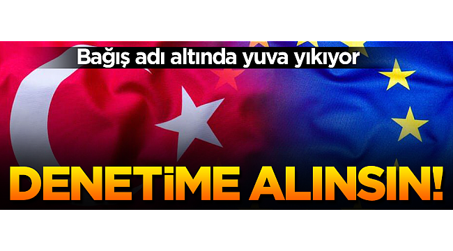 AB’nin fonları denetime alınsın