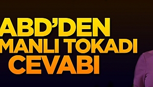 ABD'den 'Osmanlı Tokadı'na cevap!