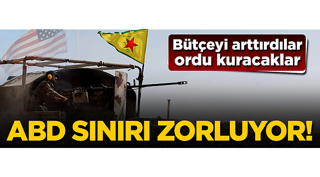 ABD, Suriye'de PKK'ya ordu kuracak! 500 milyon dolar ayırdılar