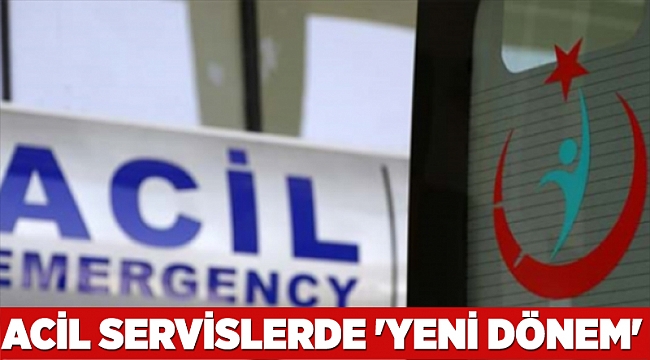 Acil servislerde 'yeni dönem'