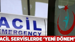 Acil servislerde 'yeni dönem'