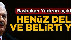 Başbakan Yıldırım: Henüz delil ve belirti yok