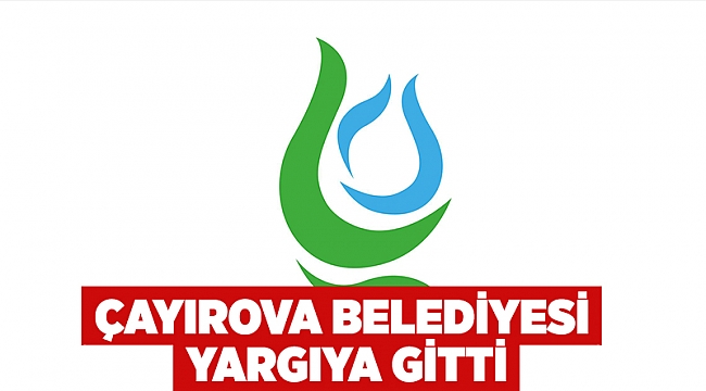 Çayırova Belediyesi Yargıya Gitti