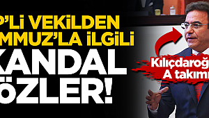 CHP'li vekilden 15 Temmuz ile ilgili skandal sözler