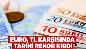 Euro, TL karşısında tarihi rekor kırdı