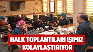 Halk toplantıları işimizi kolaylaştırıyor