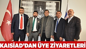 KAISİAD’dan üye ziyaretleri