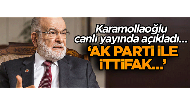 Karamollaoğlu canlı yayında açıkladı… ‘AK Parti ile ittifak…’