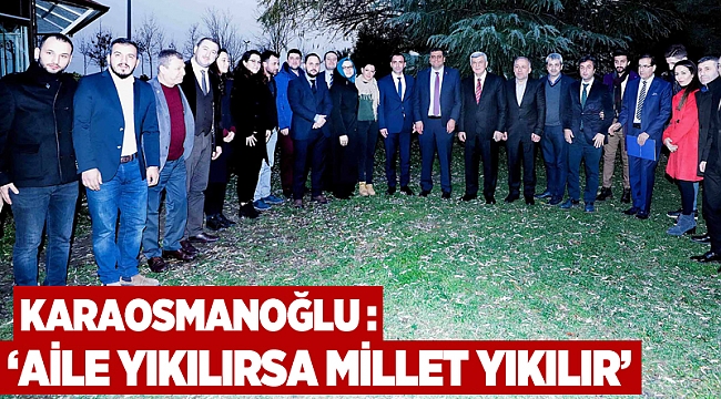  Karaosmanoğlu, ‘’Aile yıkılırsa millet yıkılır’’