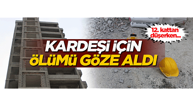 Kardeşi için ölümü göze aldı! 12. kattan düşen kardeşini...