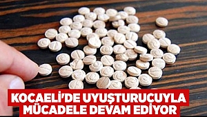 Kocaeli'de uyuşturucuyla mücadele devam ediyor